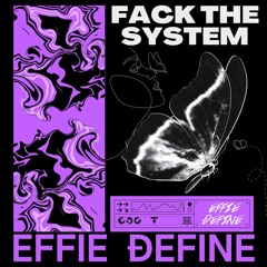 FACK THE SYSTEM - EFFIE ĐeFine