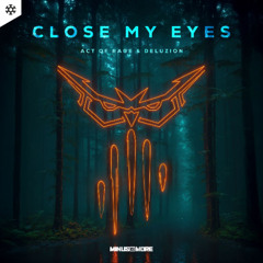 Act of Rage & Deluzion - Close My Eyes