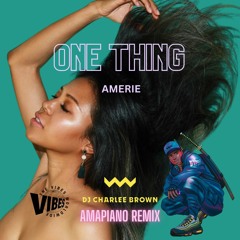 DJ CHARLEE BROWN X Amerie - ONE THING (AMAPIANO REMIX)