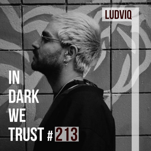 Ludviq - IN DARK WE TRUST #213