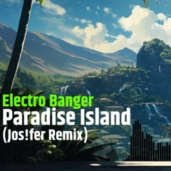 Electro Banger - Paradise Island (Jos!fer Remix)