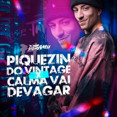 PIQUEZIN DO VINTAGE X CALMA VAI DEVAGAR - (DJ SAMU)