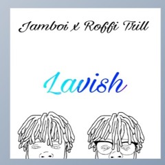 Lavish - Jamboi X ROFFITRIL (Prod. RoffiTrill)