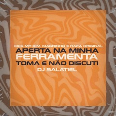 MCs Mr Bim , Magrinho e Rafa Original - Aperta Na Minha Ferramenta/Toma e Não Discuti (DJ Salatiel)