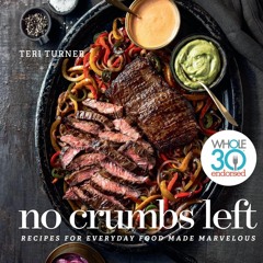 Read No Crumbs Left: Whole30 Endorsed, Recipes for Everyday Food Made