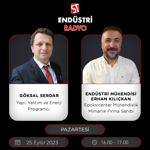 Endüstri Mühendisi Erhan Kılıçkan - Göksal Serdar ile Yapı, Yalıtım ve Enerji