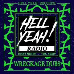 Hell Yeah! Radio Vol. XXXIV Guest Mix By: Wreckage Dubs