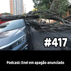 417 - Podcast: Enel em apagão anunciado