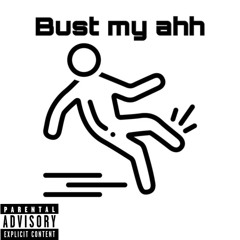 Bust my ahh