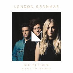 Free DL: London Grammar - Big Picture (Kyotto Remix)