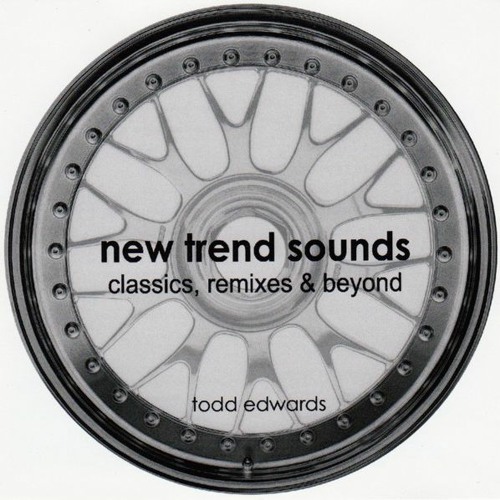 Todd Edwards - New Trend Sounds (Classics, Remixes & Beyond)