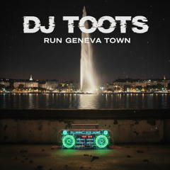 DJ Toots - Run Geneva Town