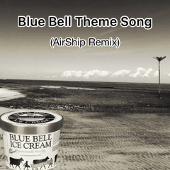 Blue Bell Theme Song (AirShip Remix)