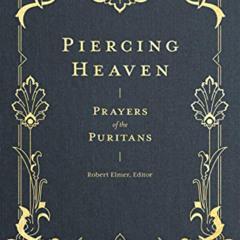 [ACCESS] EBOOK ✏️ Piercing Heaven: Prayers of the Puritans (Prayers of the Church) by