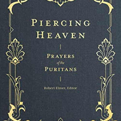 [ACCESS] EBOOK ✏️ Piercing Heaven: Prayers of the Puritans (Prayers of the Church) by