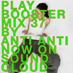PLAY Booster Mix 037 by ANTI ANTI