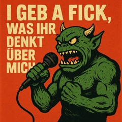 I gab a fick was ihr denkt über mich