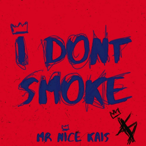 MR NiCE KAiS - I Don't Smoke