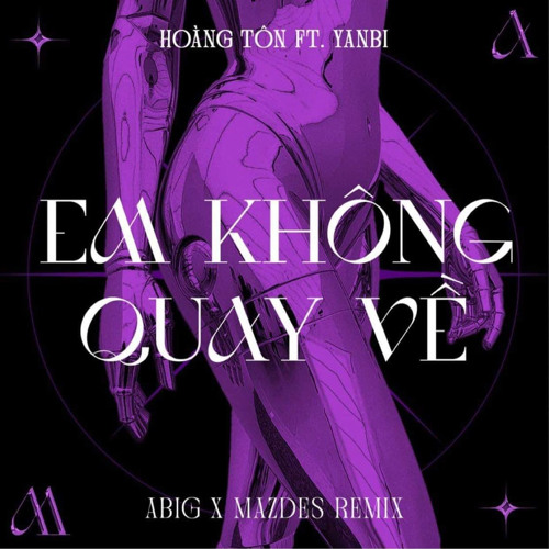 Hoàng Tôn ft. YanBi - Em Không Quay Về | ABIG ft. MAZDES Remix
