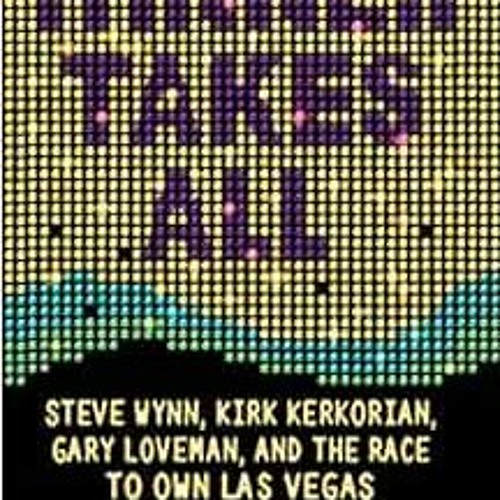 GET [KINDLE PDF EBOOK EPUB] Winner Takes All: Steve Wynn, Kirk Kerkorian, Gary Lovema