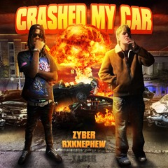 ZYBER & RXKNEPHEW "CRASHED MY CAR"