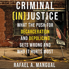 FREE EPUB 💕 Criminal (In)Justice: What the Push for Decarceration and Depolicing Get