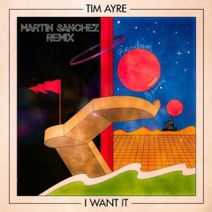 Tim Ayre - I Want It (Martin Sanchez Remix)