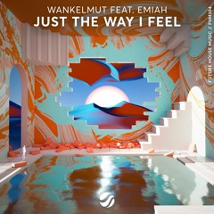 Wankelmut - Just The Way I Feel (feat. EMIAH)