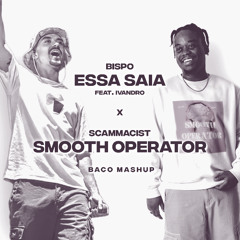 ESSA SAIA + SMOOTH OPERATOR [House Mashup]