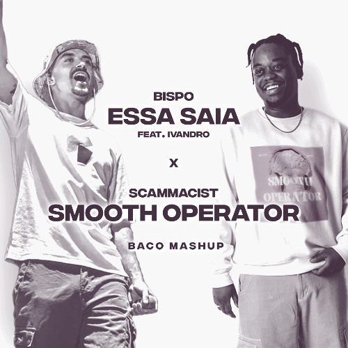 ESSA SAIA + SMOOTH OPERATOR [House Mashup]