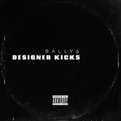 BALLY9 - DESIGNER KICKS (prod. BALLY9)