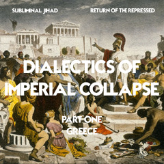 [#285] DIALECTICS OF IMPERIAL COLLAPSE, Part One: Ancient Greece w/ The Return of the Repressed
