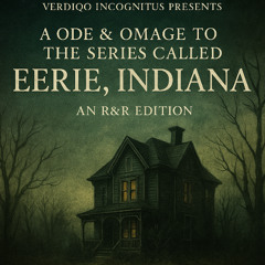 05. V.I. - A Ode & Omage To The Series Called Eerie Indianna (R&R & 2025 Edition)