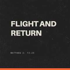 'Flight and Return' - Matthew 2: 13-23 (Peter Akester)