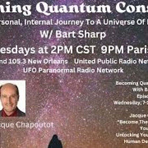 Becoming Quantum Conscious With Bart Sharp Episode  81 Wednesday  7 - 10 2024 2PM CST