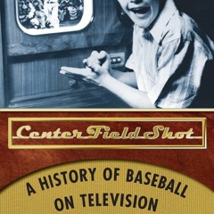⚡DOWNLOAD Book [⚡PDF]  Center Field Shot: A History of Baseball on Television