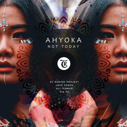 𝐏𝐑𝐄𝐌𝐈𝐄𝐑𝐄: AHYOKA - Not Today (Xia Ke Remix) [Tibetania Records]