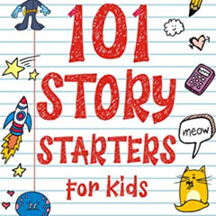 [Download] EBOOK 📫 101 Story Starters for Kids: One-Page Prompts to Kick Your Imagin