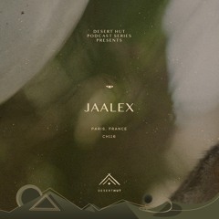 Jaalex @ Desert Hut Podcast Series [ Chapter CXVI ]