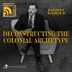 Deconstructing the Colonial Archetype with Fadhel Kaboub