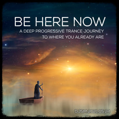 Be Here Now - a Deep Progressive Trance Journey