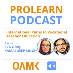ProLearn Podcast: International Paths to Vocational Teacher Education - Eva & Kamaldeep