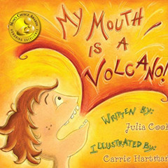 ACCESS PDF 📥 My Mouth Is A Volcano by  Julia Cook,Carrie Hartman,Carrie Hartman [KIN