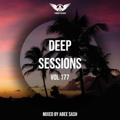 Deep Sessions - Vol 177 ★ Mixed By Abee Sash