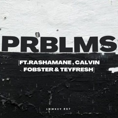 PRBLMS_[feat. Rashamane , Calvin Fobster & TeyFresh ]