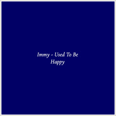 Immy - Used To Be Happy