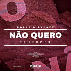 DOLLA & SVPAZZ - Não Quero Te Perder