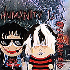 HUMANITY IS OVERRATED (ft. soulsecret)