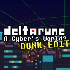 toby fox - A Cyber's World? (Donk Bootleg)
