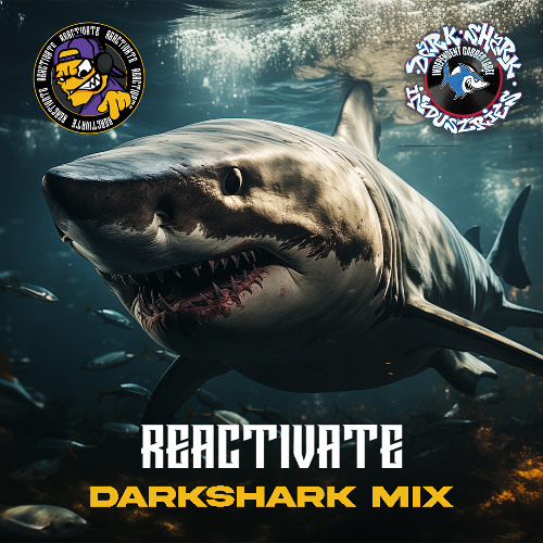REACTIVATE - DARKSHARK LABEL MIX
